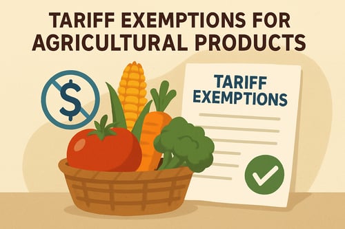Update: New Tariff Exemptions for Agricultural Products 🚜